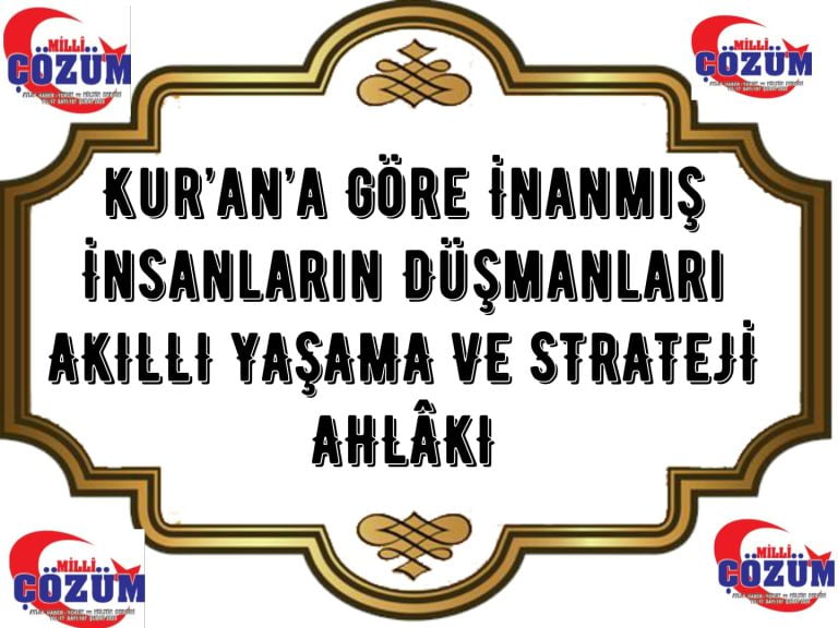 Kurana Göre İnanmış İnsanların Düşmanları AKILLI YAŞAMA VE STRATEJİ AHLÂKI