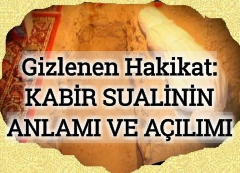 Gizlenen Hakikat: KABİR SUALİNİN ANLAMI VE AÇILIMI