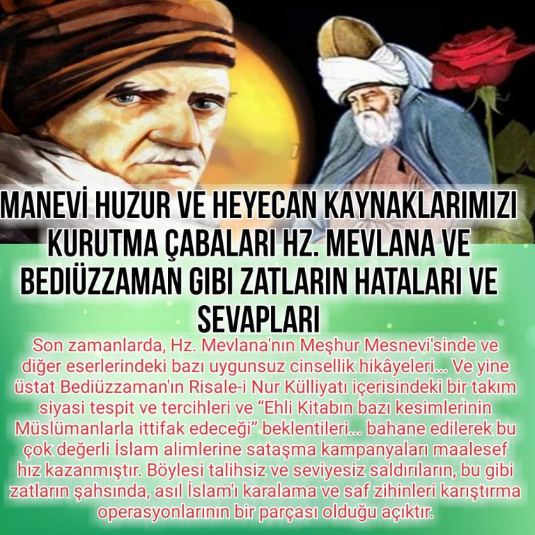 MANEVİ HUZUR VE HEYECAN KAYNAKLARIMIZI KURUTMA ÇABALARI Hz. Mevlana ve Bediüzzaman Gibi Zatların Hataları ve Sevapları