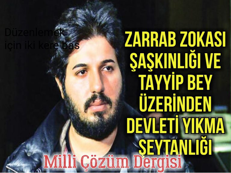 ZARRAB ZOKASI ŞAŞKINLIĞI VE TAYYİP BEY ÜZERİNDEN DEVLETİ YIKMA ŞEYTANLIĞI