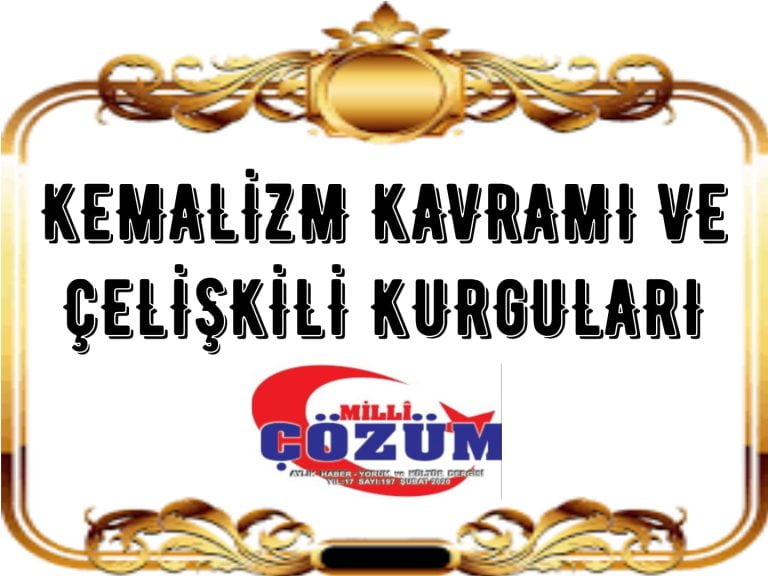 KEMALİZM KAVRAMI VE ÇELİŞKİLİ KURGULARI