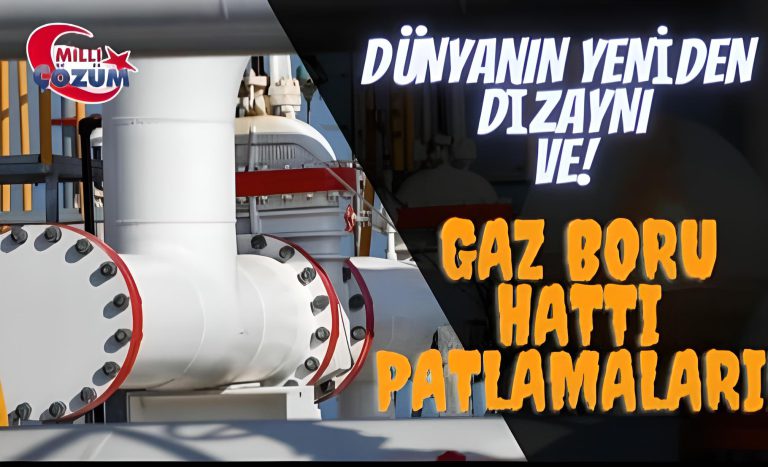 DÜNYANIN YENİDEN DİZAYNI  VE  GAZ BORU HATTI PATLAMALARI