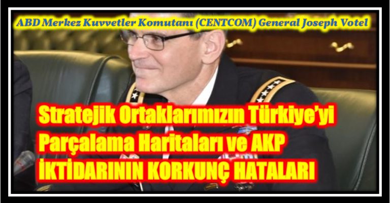 Stratejik Ortaklarımızın Türkiyeyi Parçalama Haritaları ve AKP İKTİDARININ KORKUNÇ HATALARI