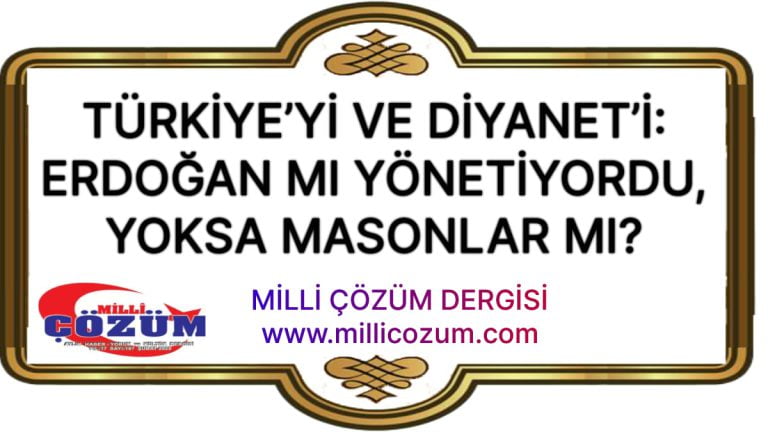 TÜRKİYEYİ VE DİYANETİ: ERDOĞAN MI YÖNETİYORDU